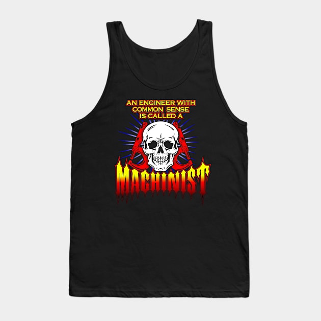 An Engineer with Common Sense is called a Machinist Tank Top by TaterSkinz